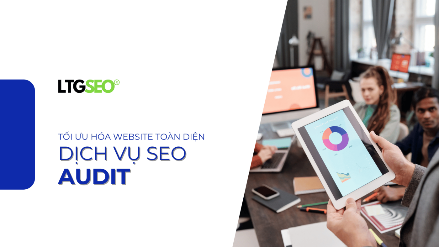 Dịch Vụ Seo Audit #1 Tối Ưu Hóa Website Toàn Diện dich vu seo audit ltgseo vn