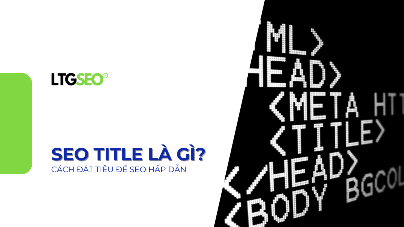 SEO Title là gì? 8+ Cách đặt tiêu đề SEO hấp dẫn người đọc seo title la gi ltgseo vn