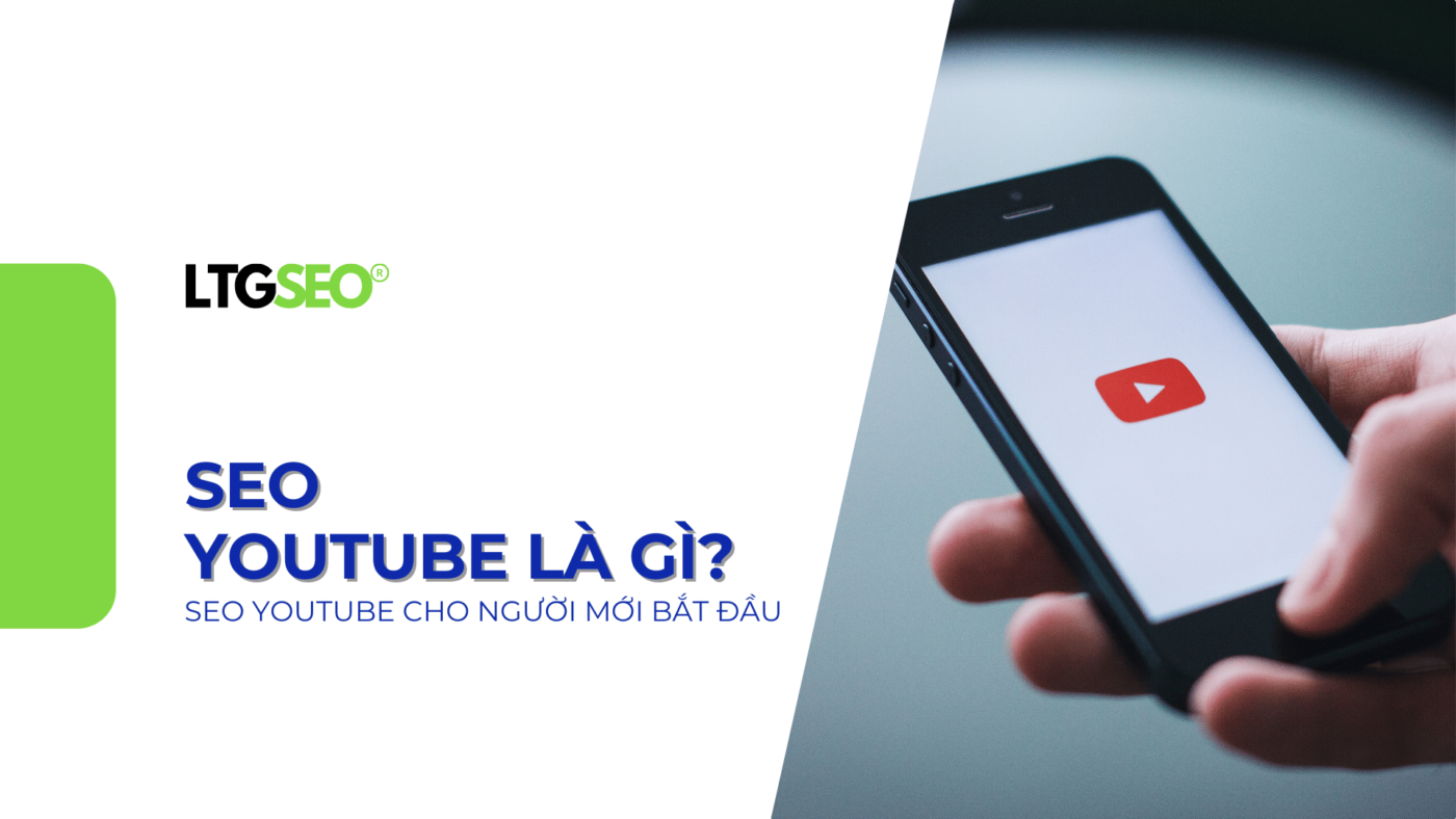 SEO Youtube là gì? 6+ Bước SEO Youtube cho người mới bắt đầu seo youtube ltgseo vn