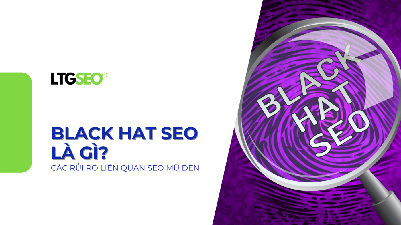 Black Hat SEO là gì? Các rủi ro liên quan SEO mũ đen 2025 black hat seo ltgseo vn