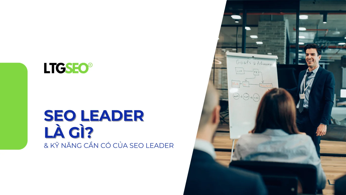 SEO Leader là gì? 5 Kỹ năng cần có của SEO Leader trong 2025 seo leader ltgseo vn